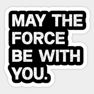 Funny May the Force Be With You!,  May The Fourth Be With You Meme Shirt Sticker